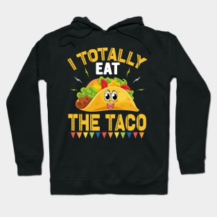 I Totally Eat The Taco funny mexcian taco day Hoodie